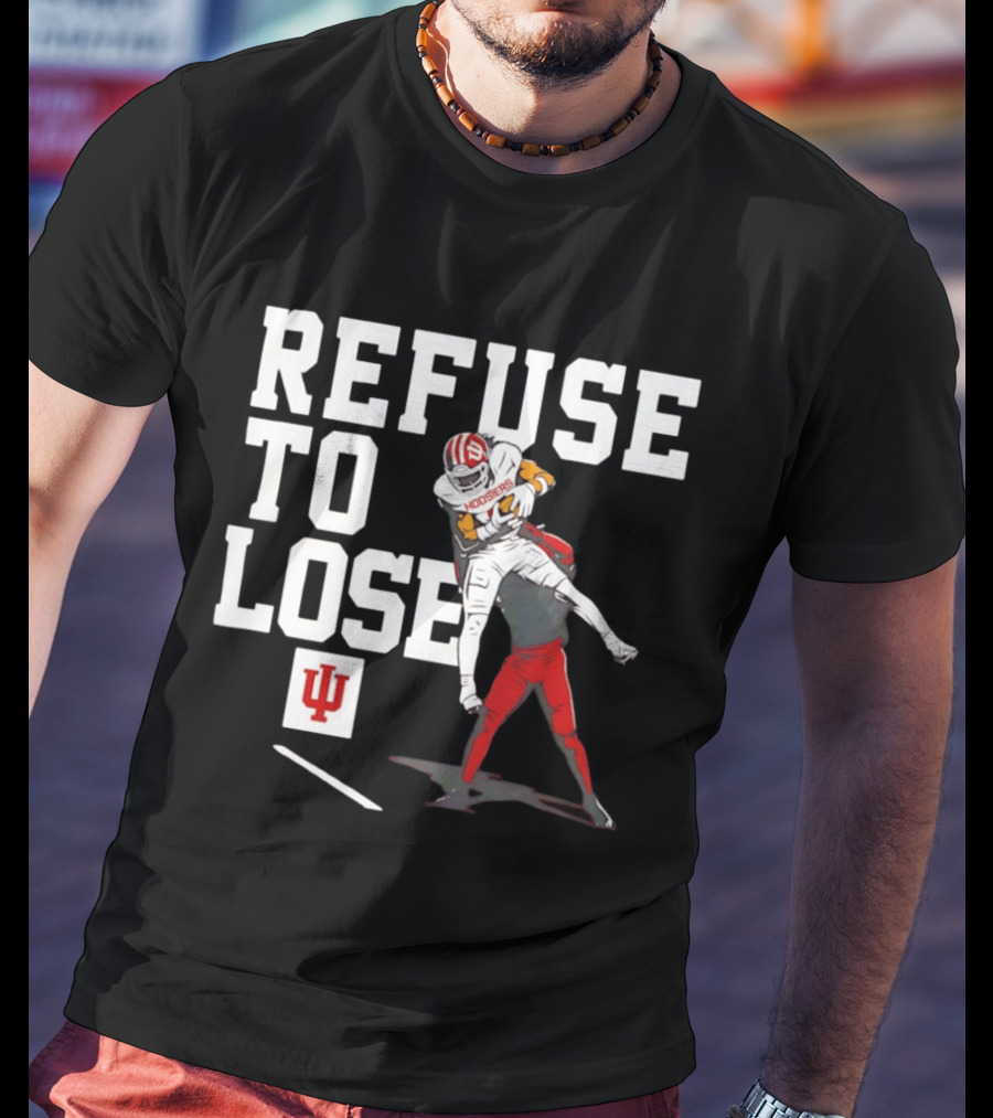 Indiana Hoosiers Football Refuse To Lose Determination Athletes T-Shirt