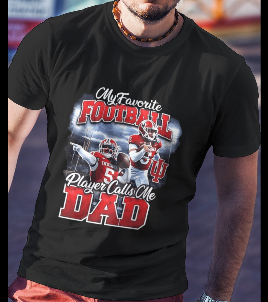 Indiana Hoosiers Football My Favorite Player Calls Me Dad T-Shirt