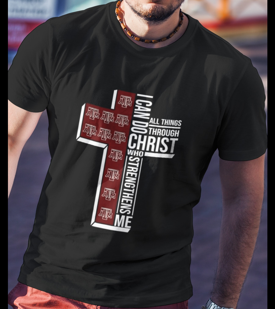 Texas A&M Aggies I Can Do All Things Through Christ Who Strengthens Me T-Shirt