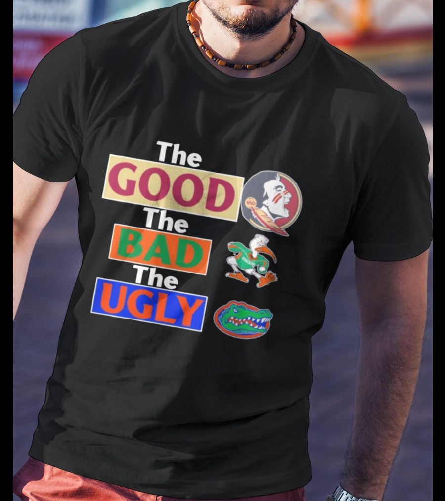 The Good The Bad The Ugly Florida State Seminoles Miami Hurricanes Florida Gators T-Shirt