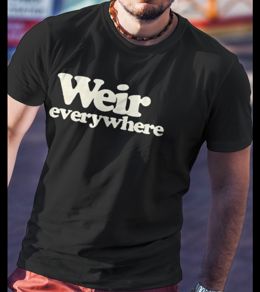 Weir Everywhere T-Shirt