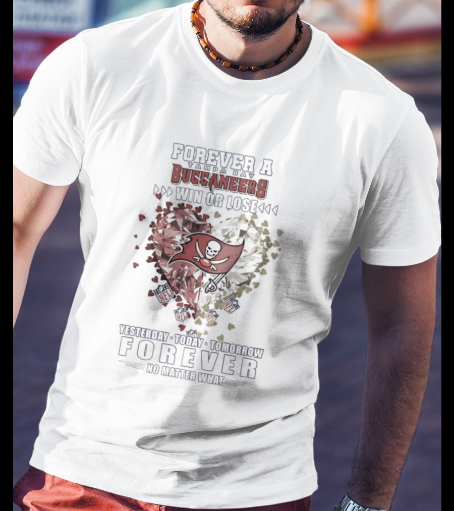 Forever A Buccaneers Win Or Lose Yesterday Today Tomorrow No Matter What T-Shirt