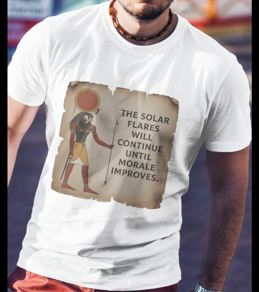 The Solar Flares Will Continue Until Morale Improves Egyptian Sun God Motif T-Shirt