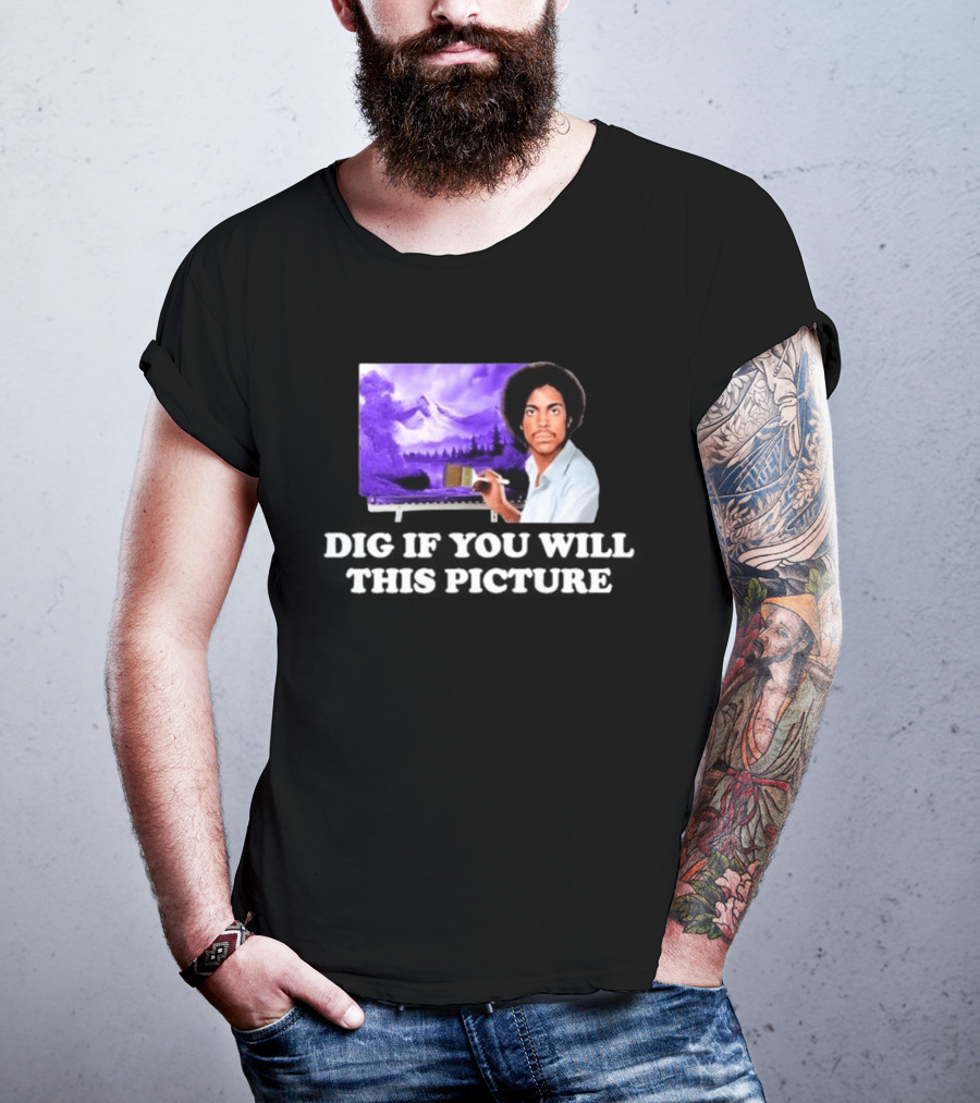 Bob Ross Prince Dig If You Will This Picture Painting T-Shirt