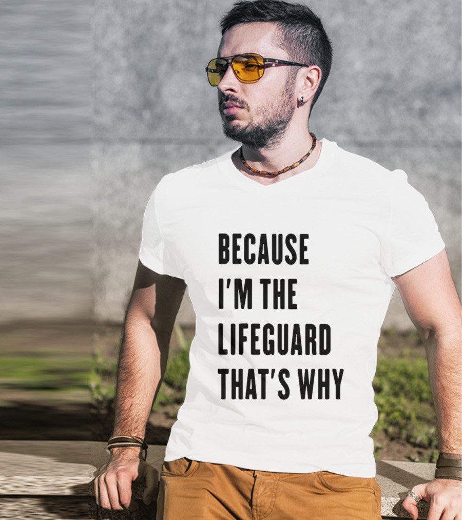 Because I'm The Lifeguard That's Why T-Shirt
