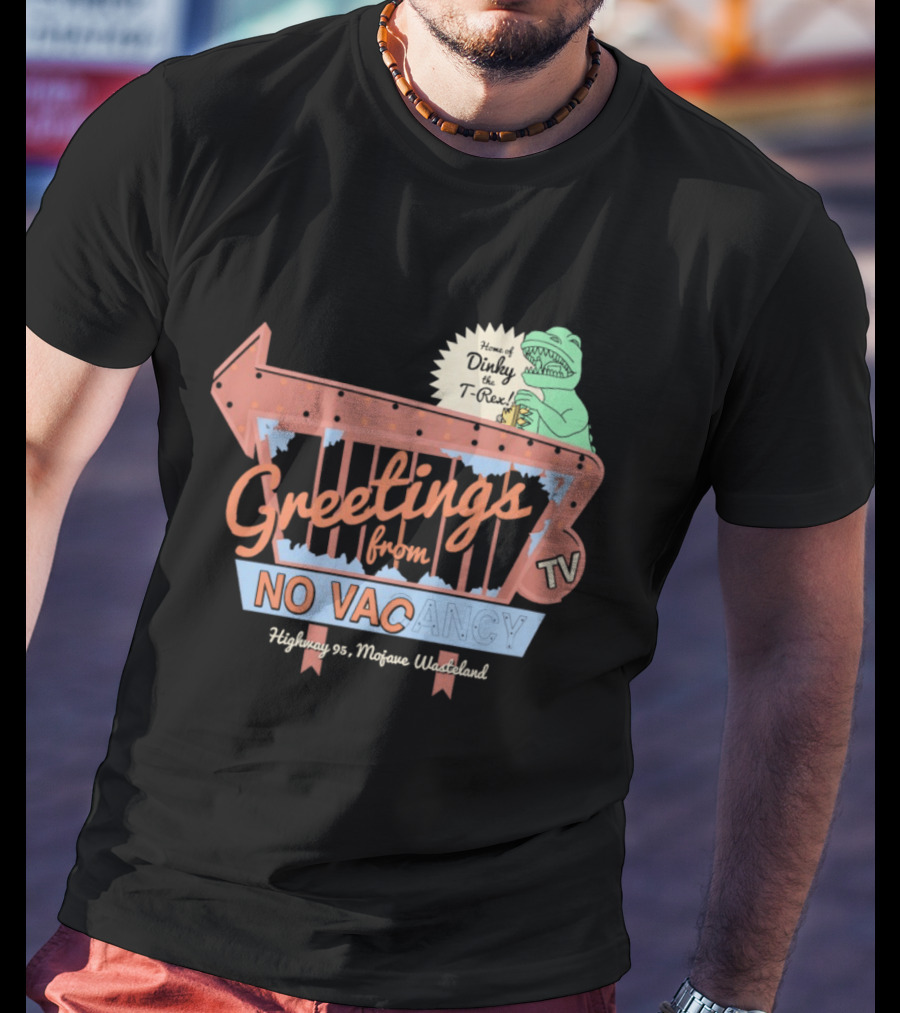 Greetings From No Vacancy Dinosaur TV Highway 99 Mojave Wasteland T-Shirt