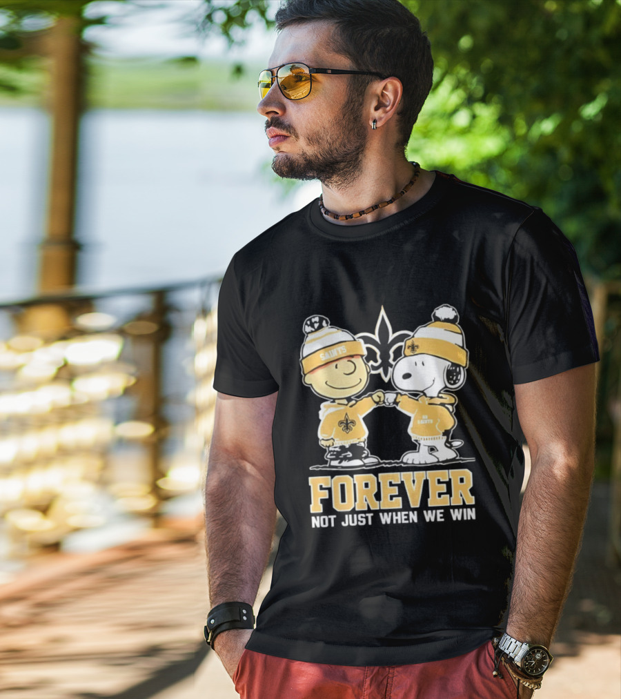 Peanut Snoopy Charlie Brown New Orleans Saints Forever Not Just When We Win Fist Bump T-Shirt