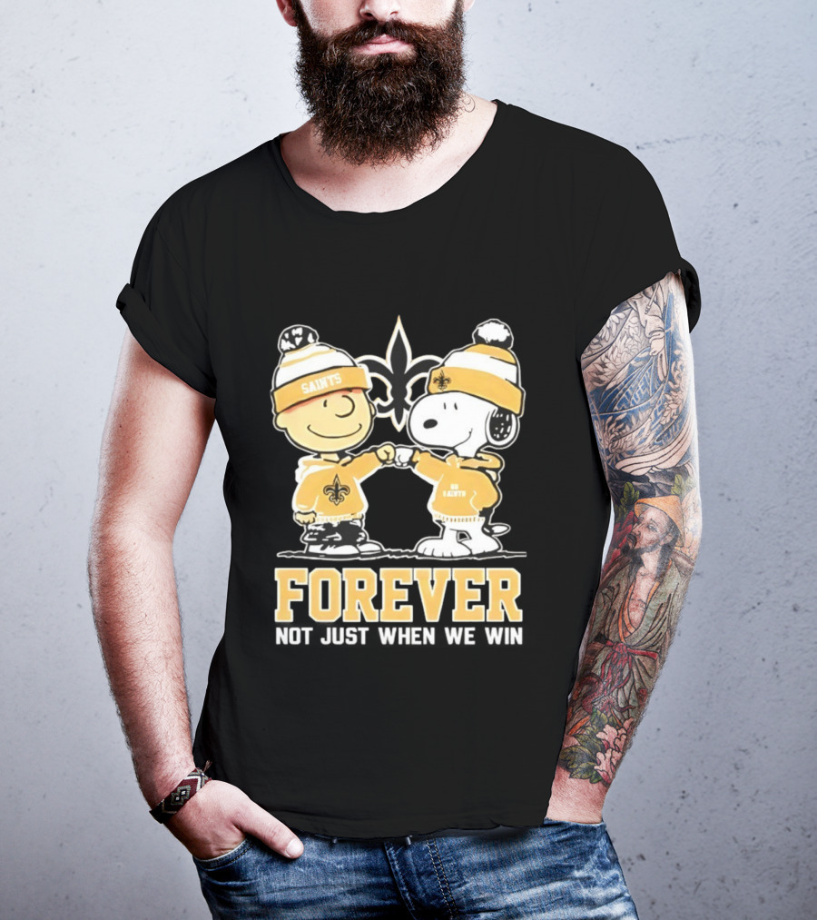 Peanut Snoopy Charlie Brown New Orleans Saints Forever Not Just When We Win Fist Bump T-Shirt