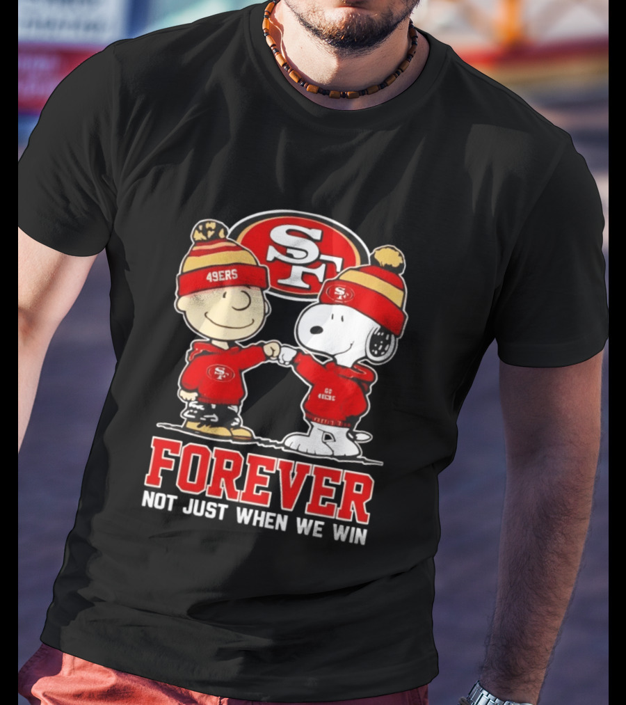 Peanuts Snoopy Charlie Brown San Francisco 49ers Forever Not Just When We Win T-Shirt