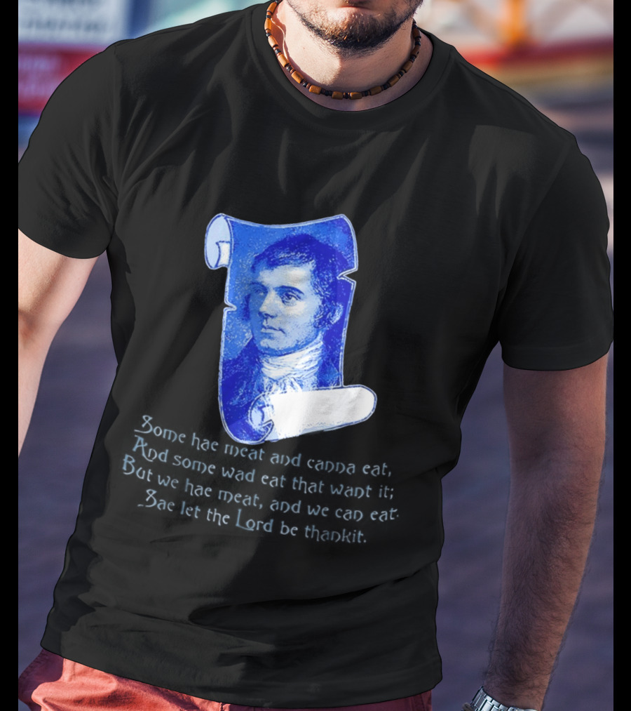 Robert Burns Scotland Some Hae Meat And Canna Eat T-Shirt