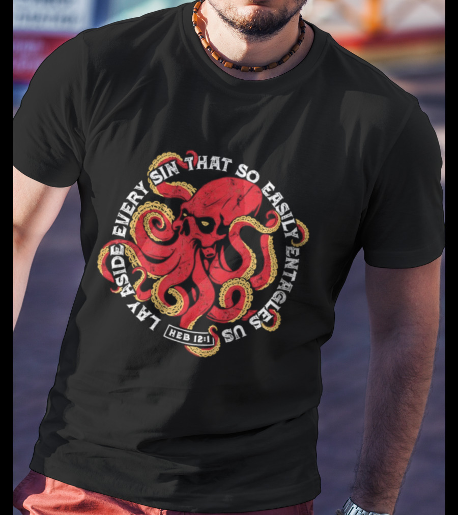Lay Aside Every Sin That So Easily Entangles Us Hebrews 12:1 Octopus T-Shirt