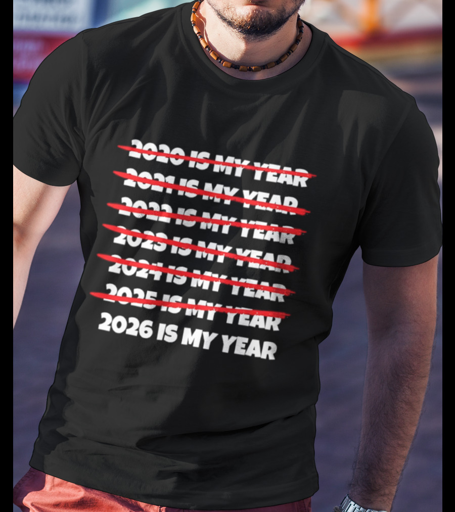 2026 Is My Year With Previous Years Crossed Out T-Shirt