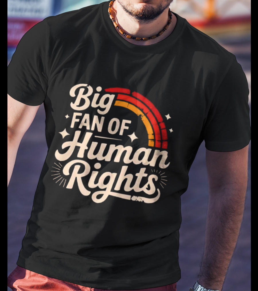 Big Fan Of Human Rights Rainbow T-Shirt