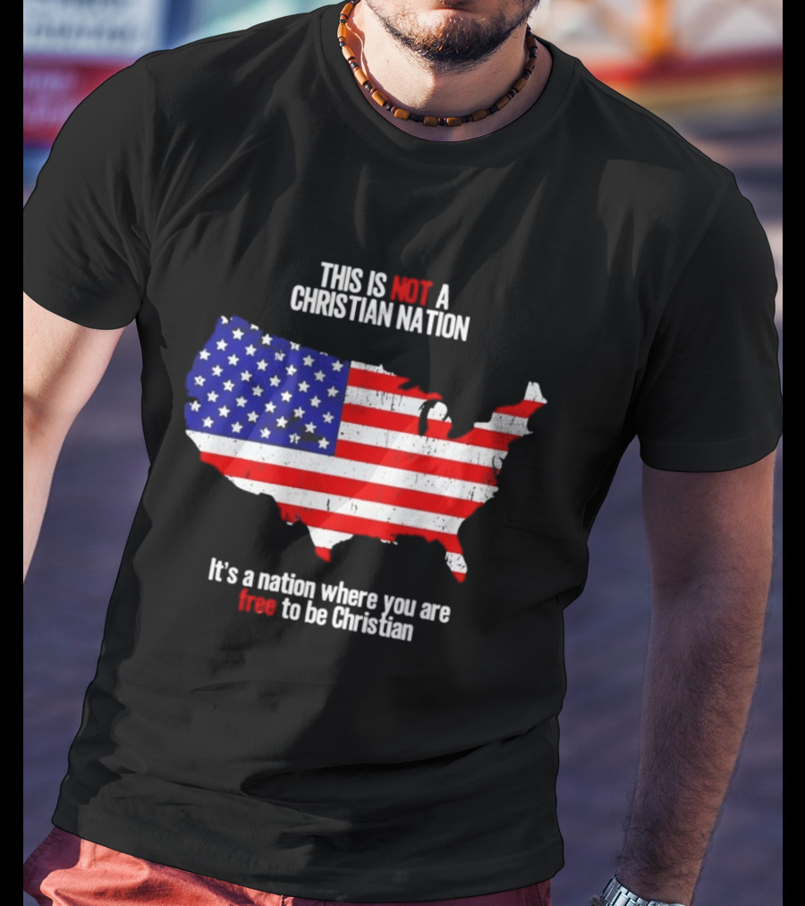 This Is Not A Christian Nation Free To Be Christian United States Flag Map T-Shirt