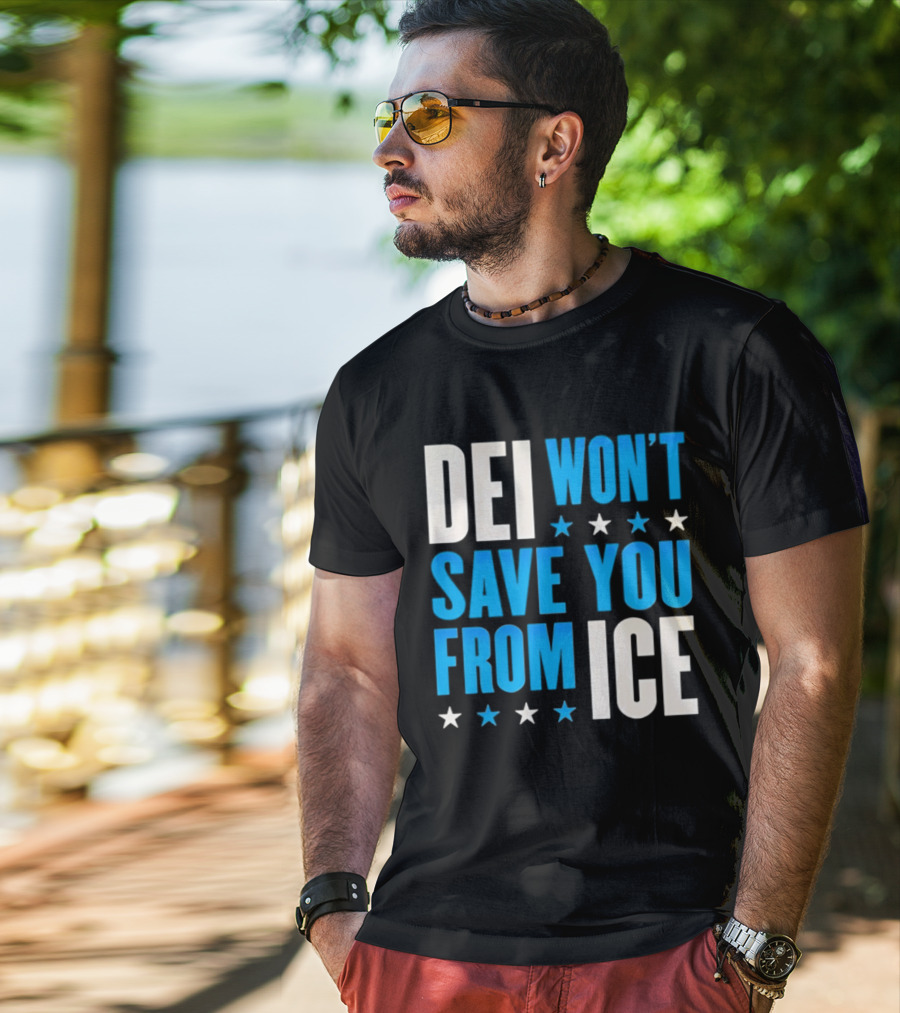 DEI Won't Save You From ICE Stars T-Shirt