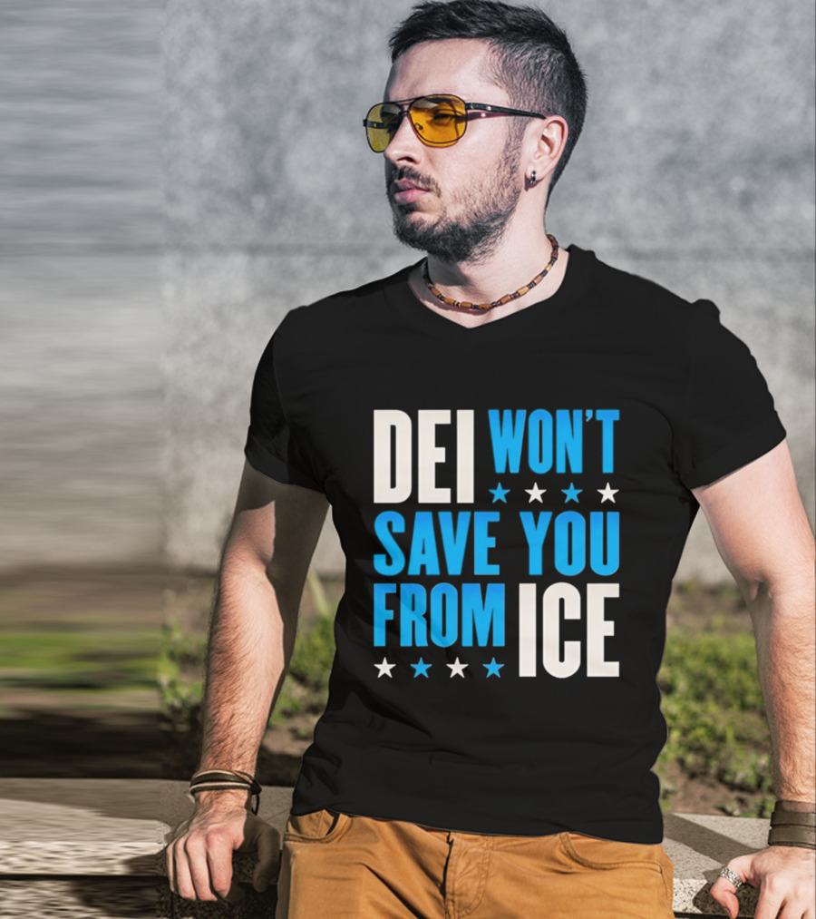 DEI Won't Save You From ICE Stars T-Shirt