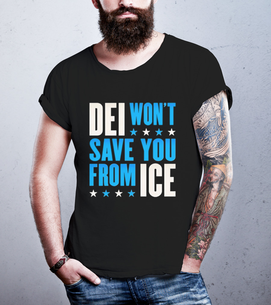 DEI Won't Save You From ICE Stars T-Shirt
