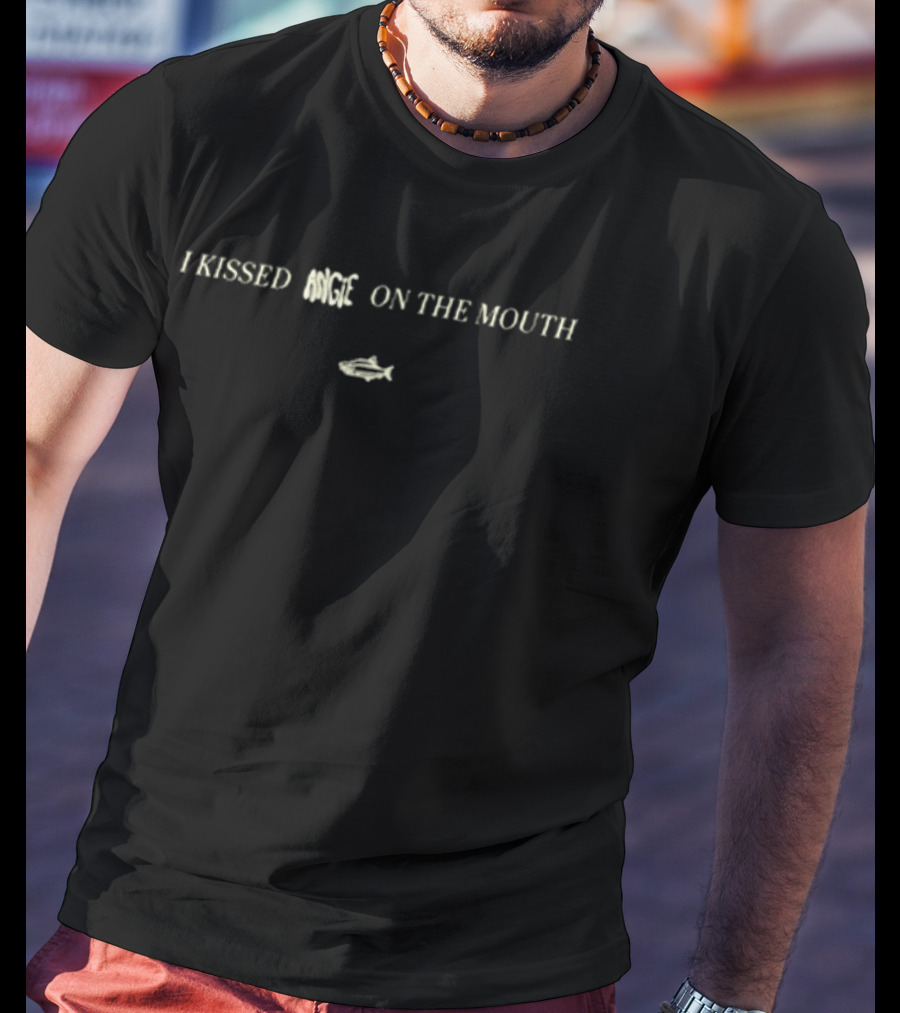 I Kissed Angie On The Mouth Fish T-Shirt
