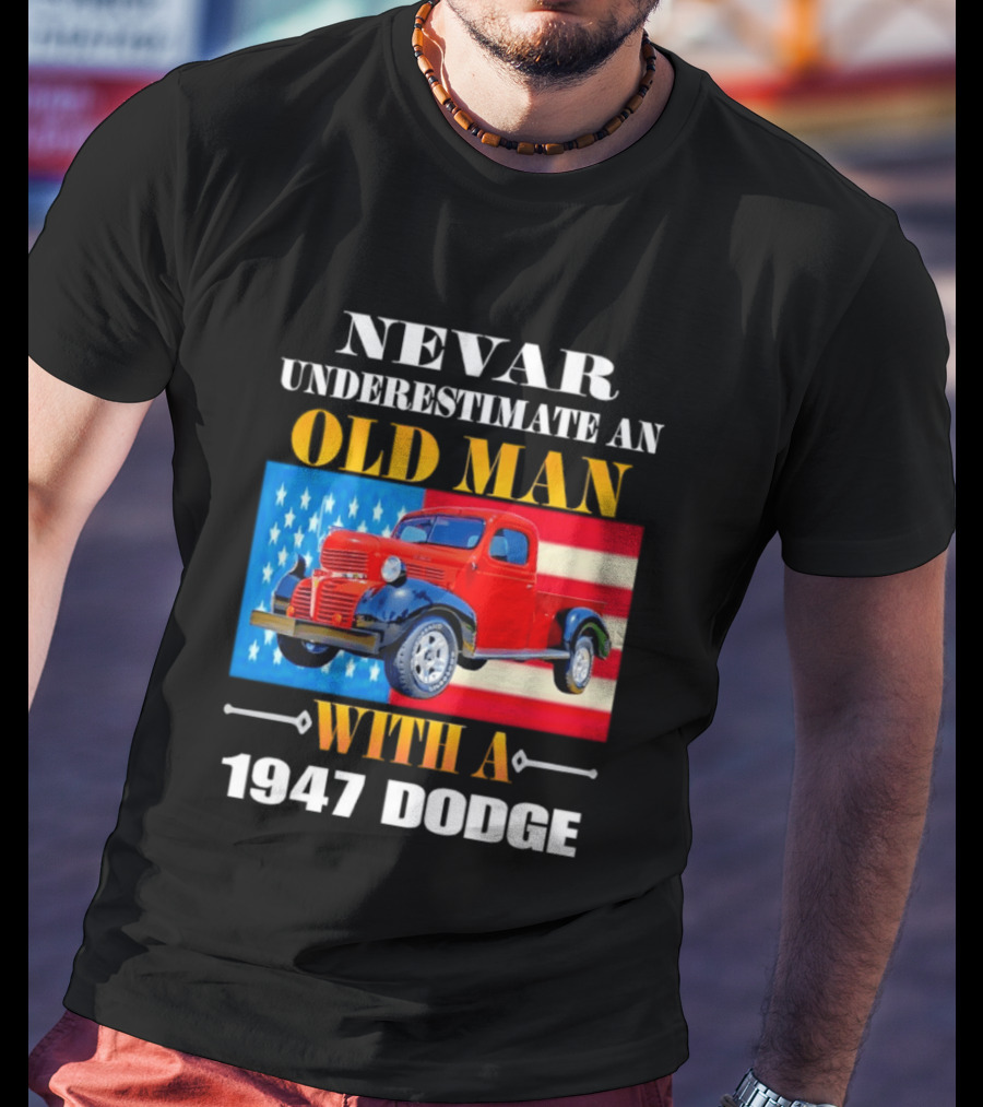 Nevar Underestimate An Old Man With A 1947 Dodge American Flag T-Shirt
