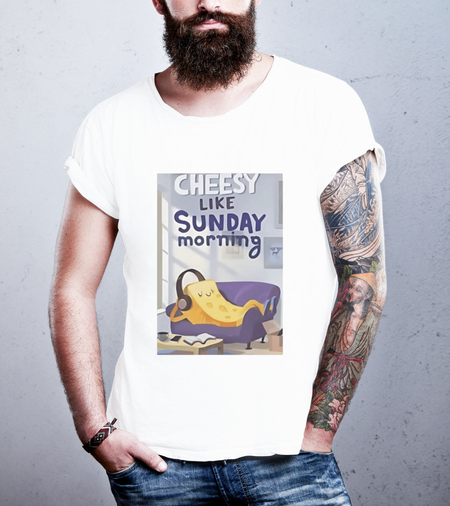 Cheesy Like Sunday Morning Relaxing Cheese Listening To Music T-Shirt