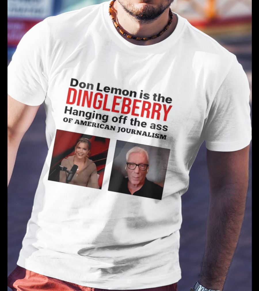 Don Lemon Is The Dingleberry Hanging Off The Ass Of American Journalism T-Shirt