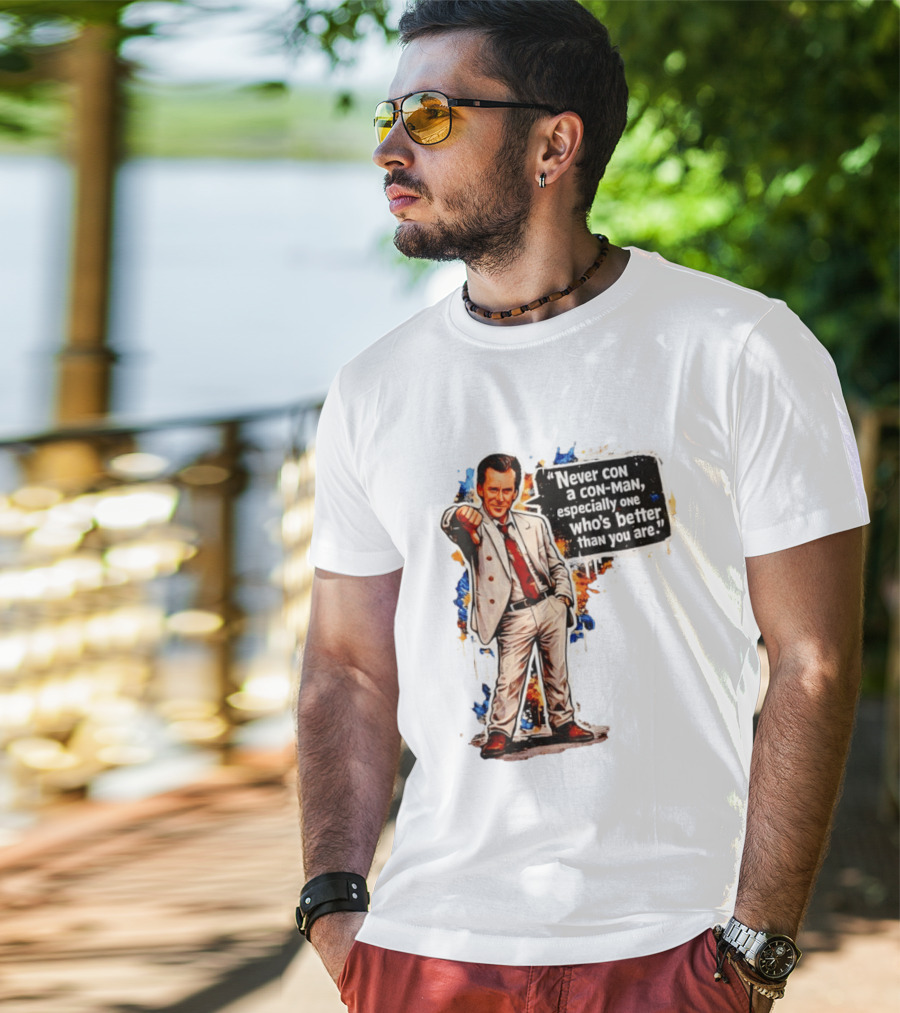 Never Con A Con Man Especially One Who's Better Than You Are T-Shirt