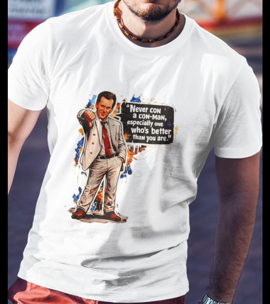 Never Con A Con Man Especially One Who's Better Than You Are T-Shirt