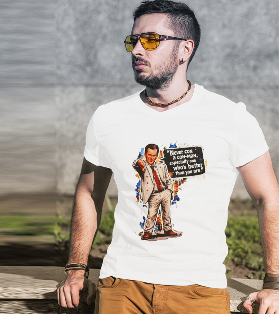 Never Con A Con Man Especially One Who's Better Than You Are T-Shirt