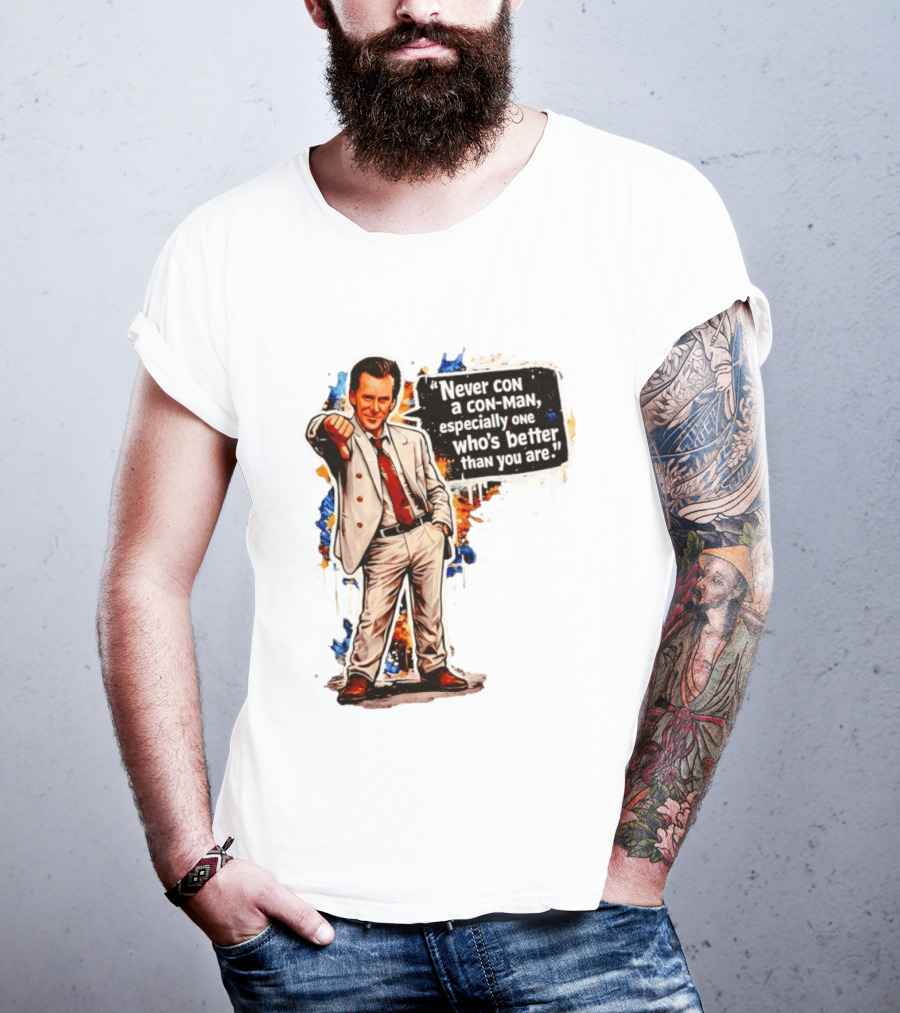 Never Con A Con Man Especially One Who's Better Than You Are T-Shirt