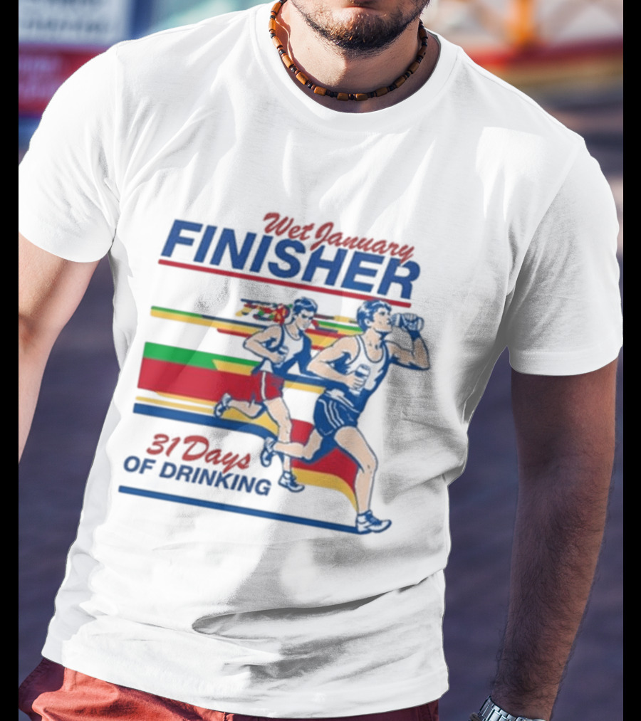 Wet January Finisher 31 Days Of Drinking Running Challenge T-Shirt