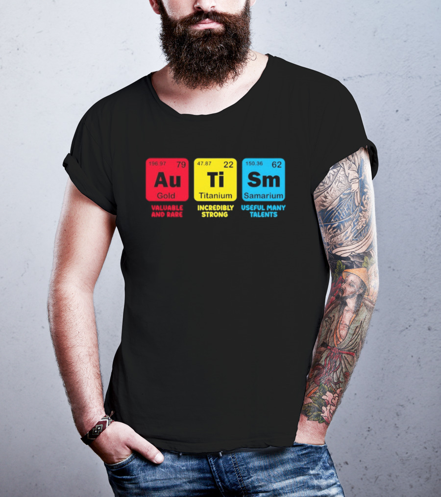 Au Gold Valuable And Rare Ti Titanium Incredibly Strong Sm Samarium Useful Many Talents T-Shirt