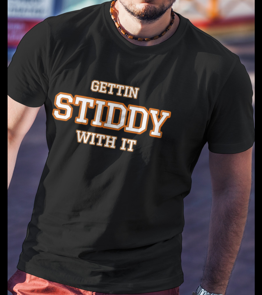 Gettin Stiddy With It T-Shirt