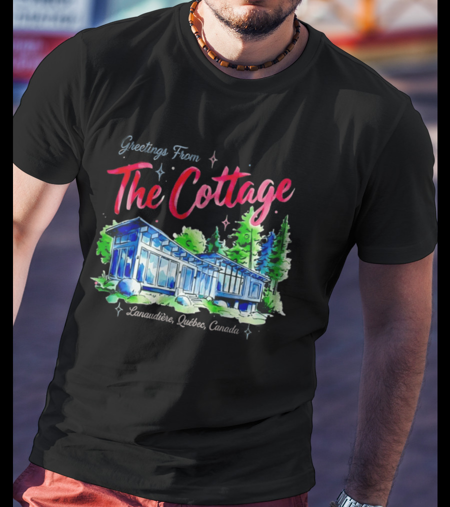 Greetings From The Cottage Lanaudiere Quebec Canada Scenic Retreat T-Shirt