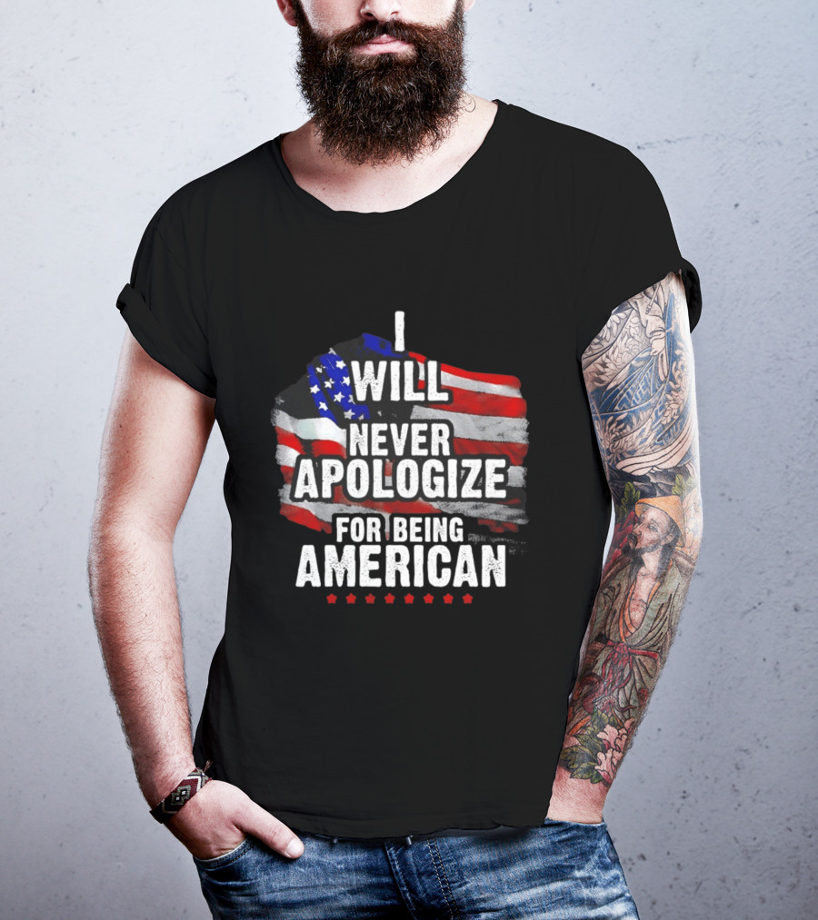 I Will Never Apologize For Being American USA Flag Patriot Stars T-Shirt
