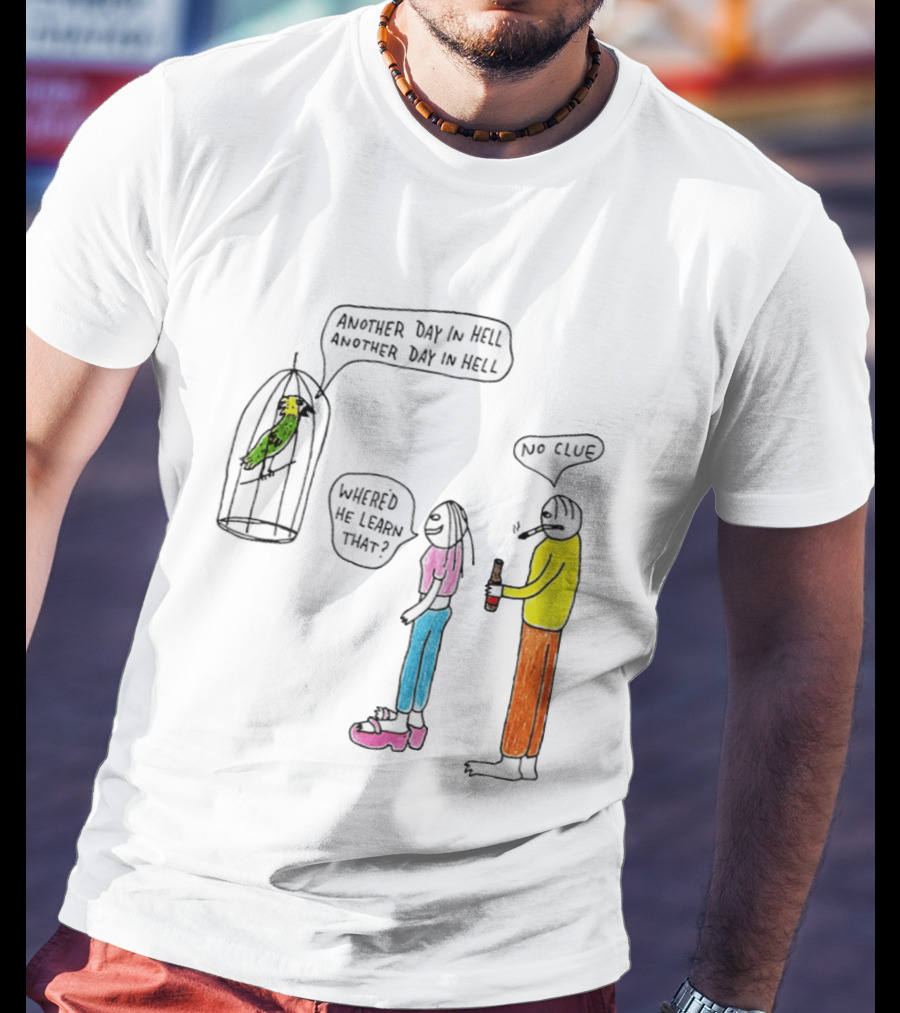 Another Day In Hell Parrot No Clue Discussion T-Shirt