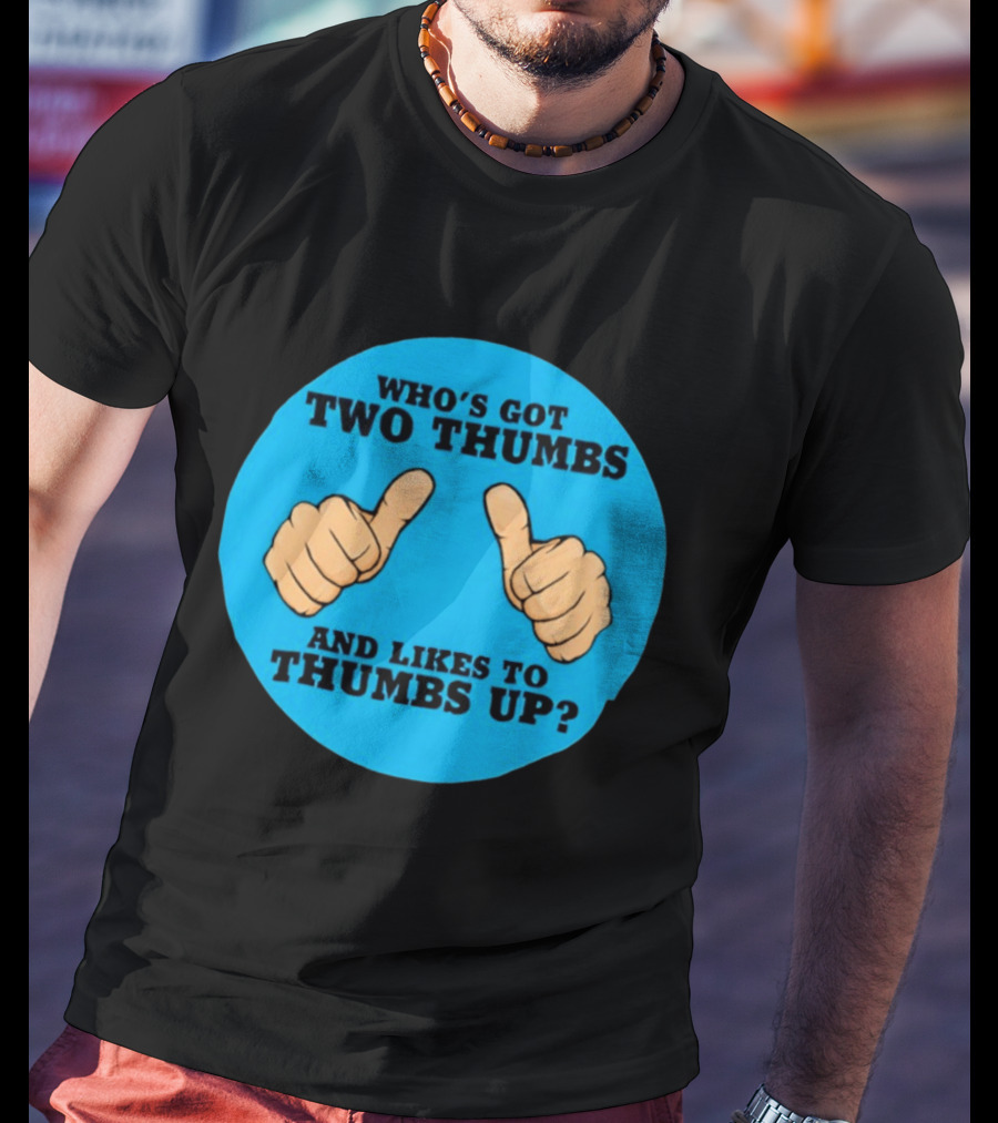 Who's Got Two Thumbs And Likes To Thumbs Up? T-Shirt