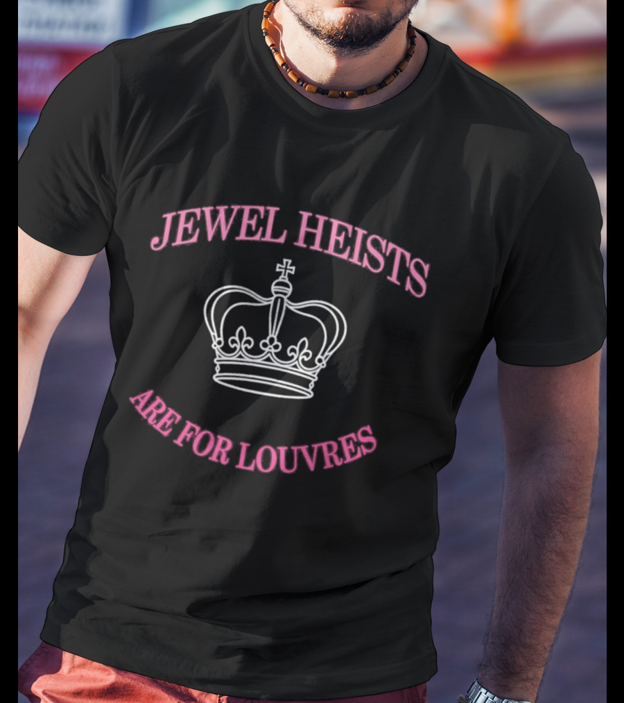 Jewel Heists Are For Louvres Crown T-Shirt