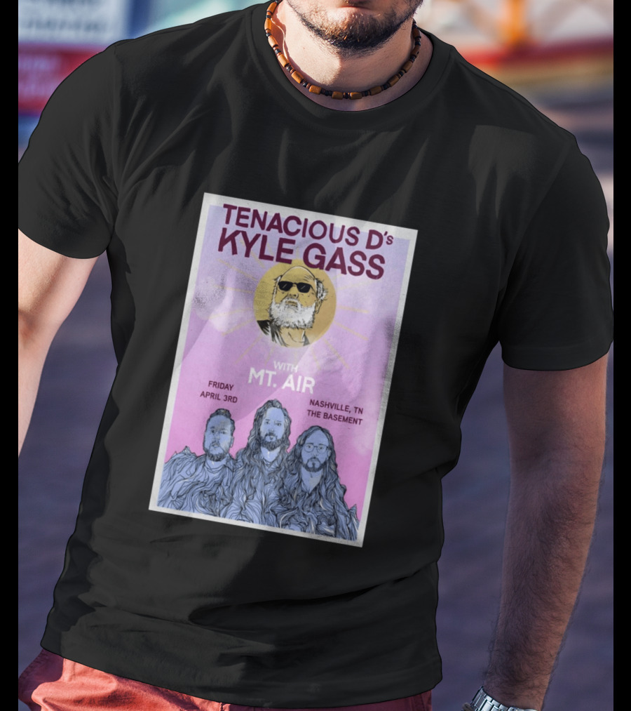 Tenacious D's Kyle Gass With Mt. Air Friday April 3rd Nashville Tn The Basement T-Shirt