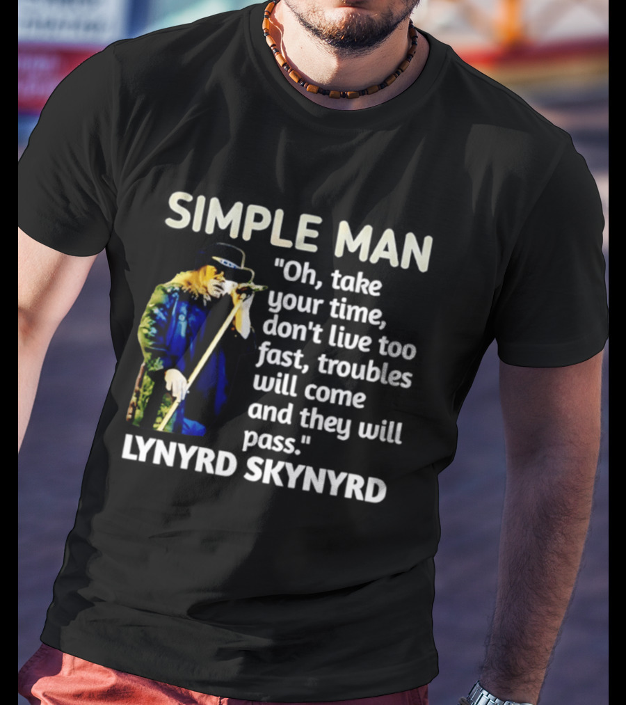 Lynyrd Skynyrd Simple Man Oh Take Your Time Don't Live Too Fast Troubles Will Come And They Will Pass T-Shirt