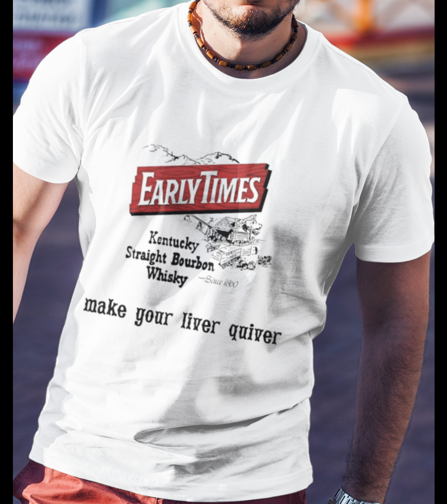Early Times Kentucky Straight Bourbon Whiskey Established 1860 Make Your Liver Quiver T-Shirt
