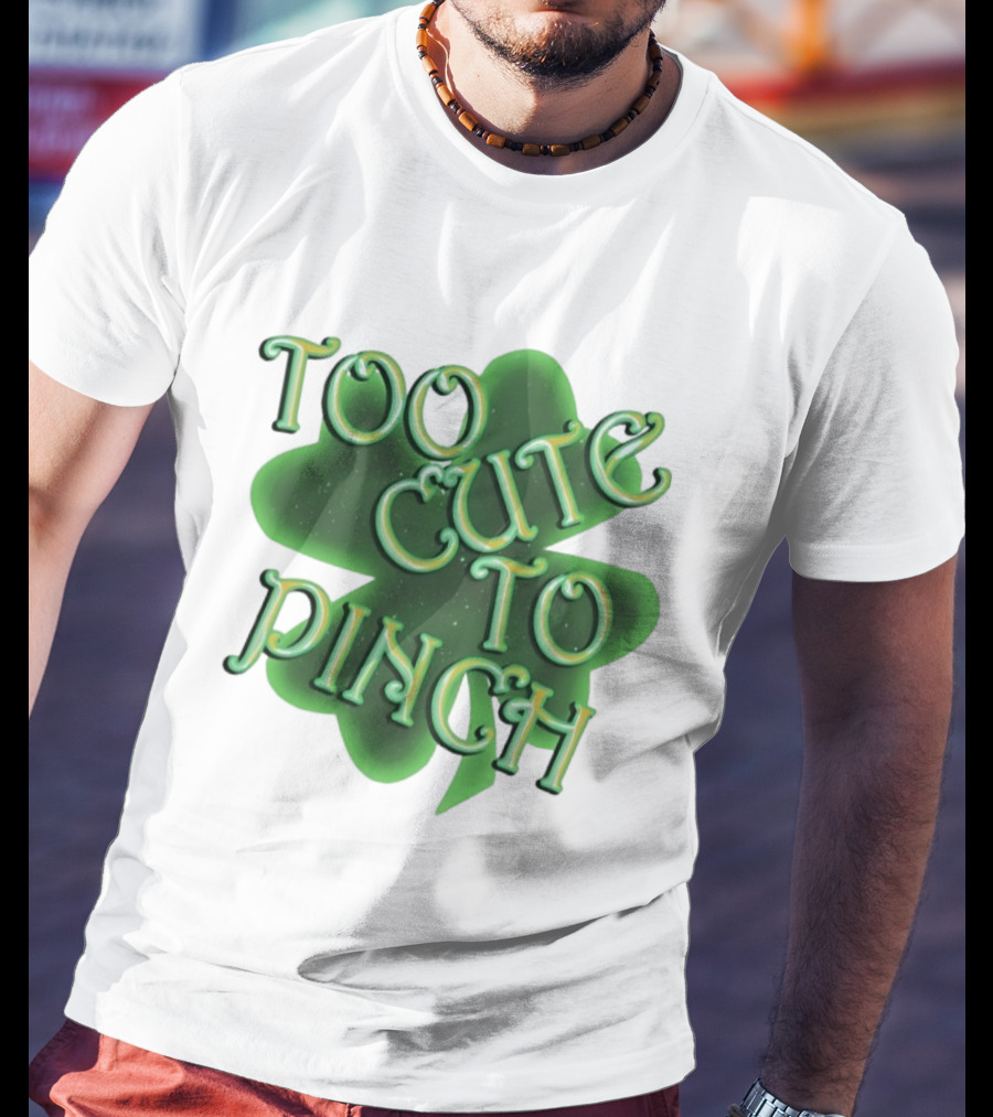 Too Cute To Pinch St. Patrick's Day Clover T-Shirt