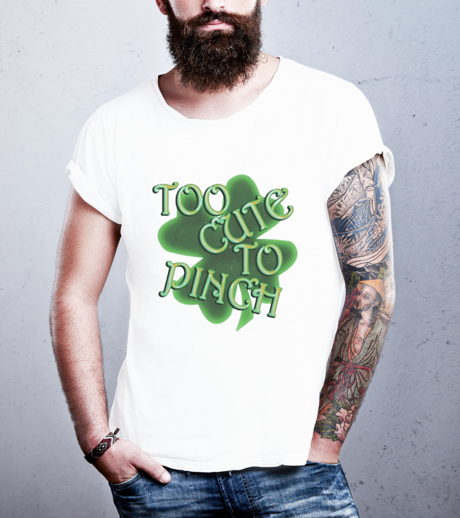 Too Cute To Pinch St. Patrick's Day Clover T-Shirt