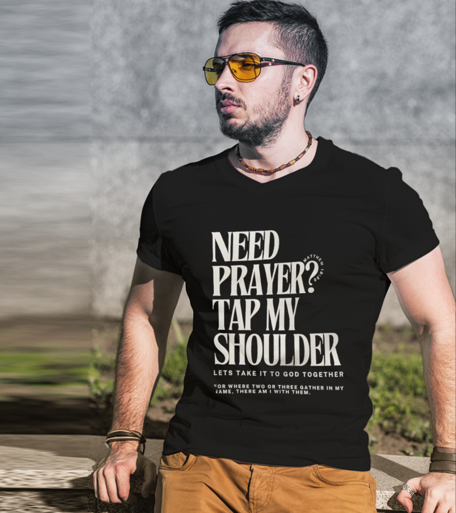 Need Prayer Tap My Shoulder Let's Take It To God Together Matthew 18 20 T-Shirt