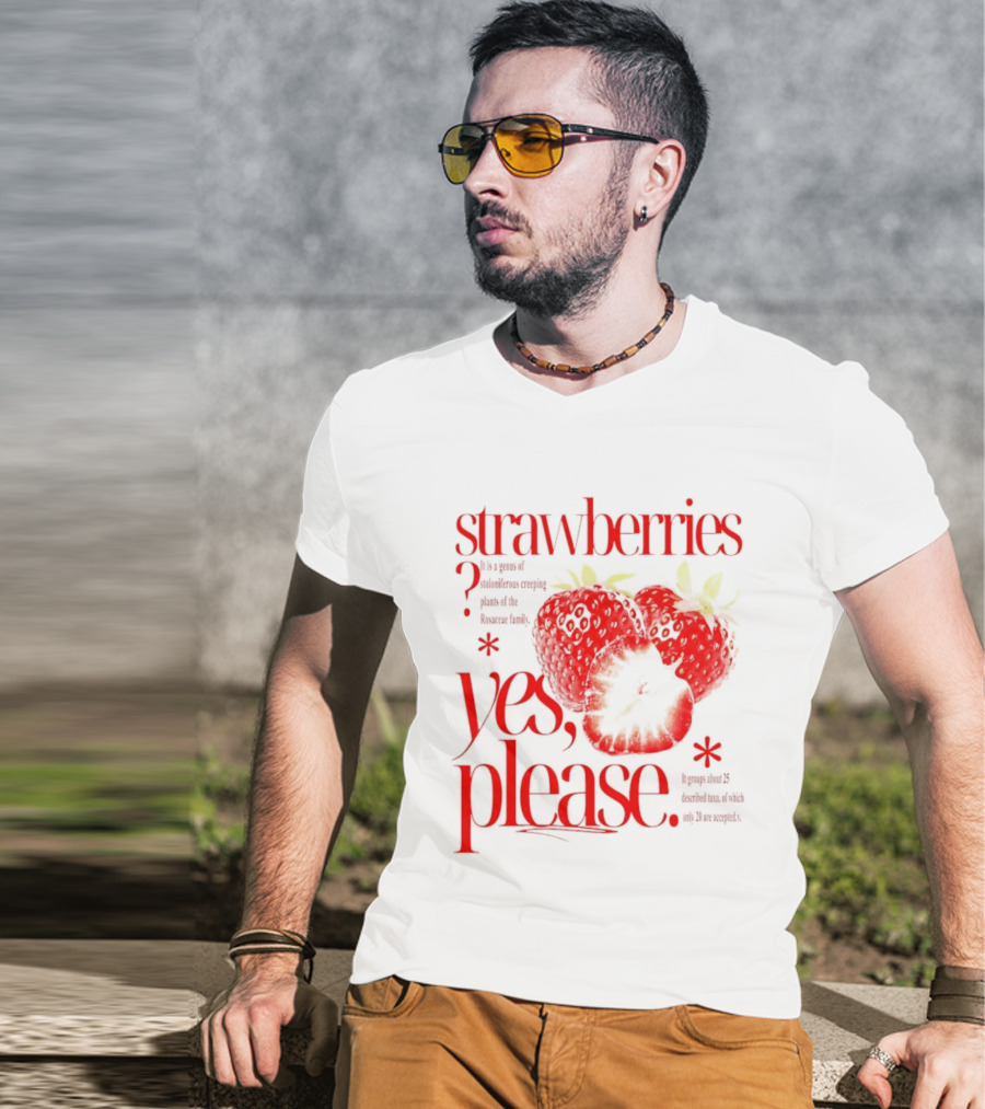 Strawberries Yes Please Bite Of Delicious Enjoy Pure Happiness T-Shirt