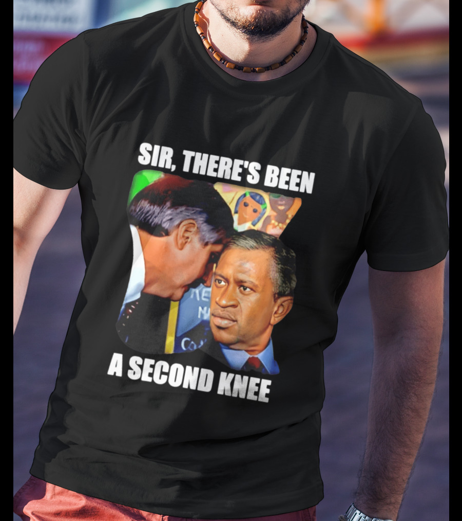 George Floyd Bush Sir There’s Been A Second Knee T-Shirt