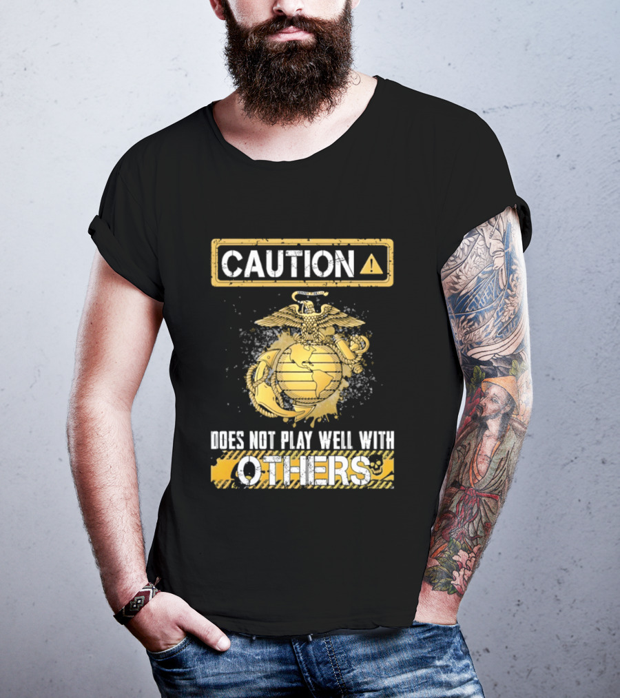 Caution US Marine Corps Eagle Globe Anchor Semper Fidelis Does Not Play Well With Others T-Shirt
