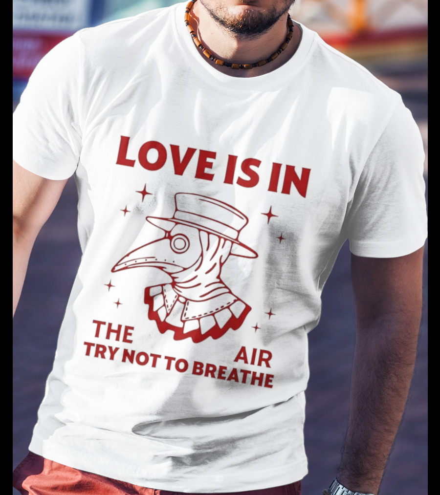 Love Is In The Air Try Not To Breathe Doctor Plague T-Shirt