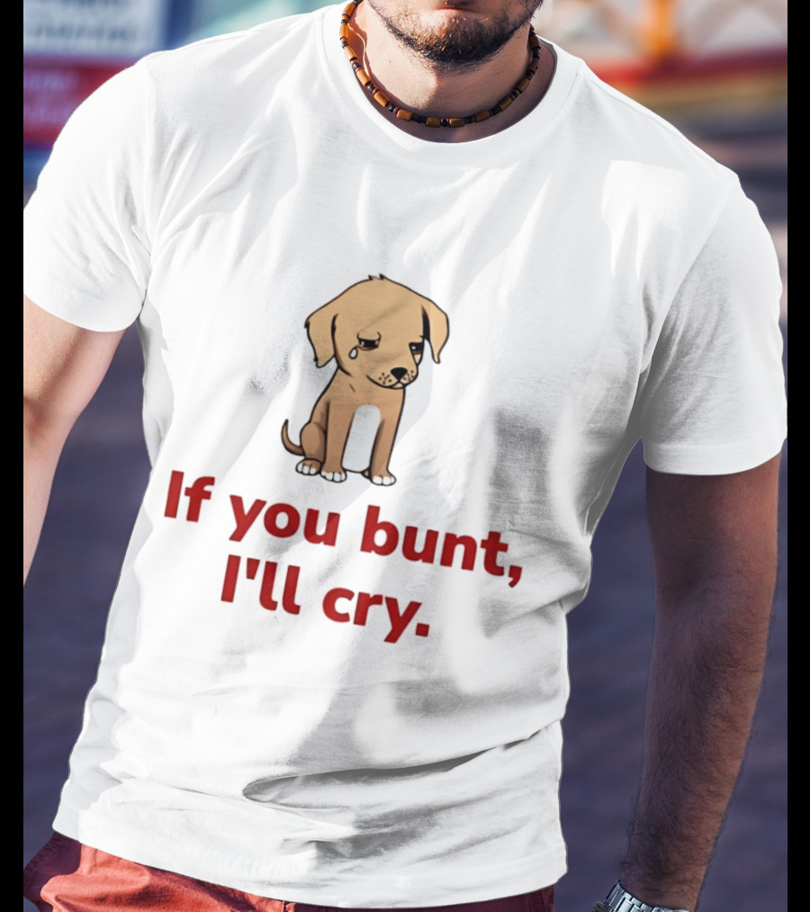 Crying Dog Puppy If You Bunt I'll Cry Baseball Humor T-Shirt
