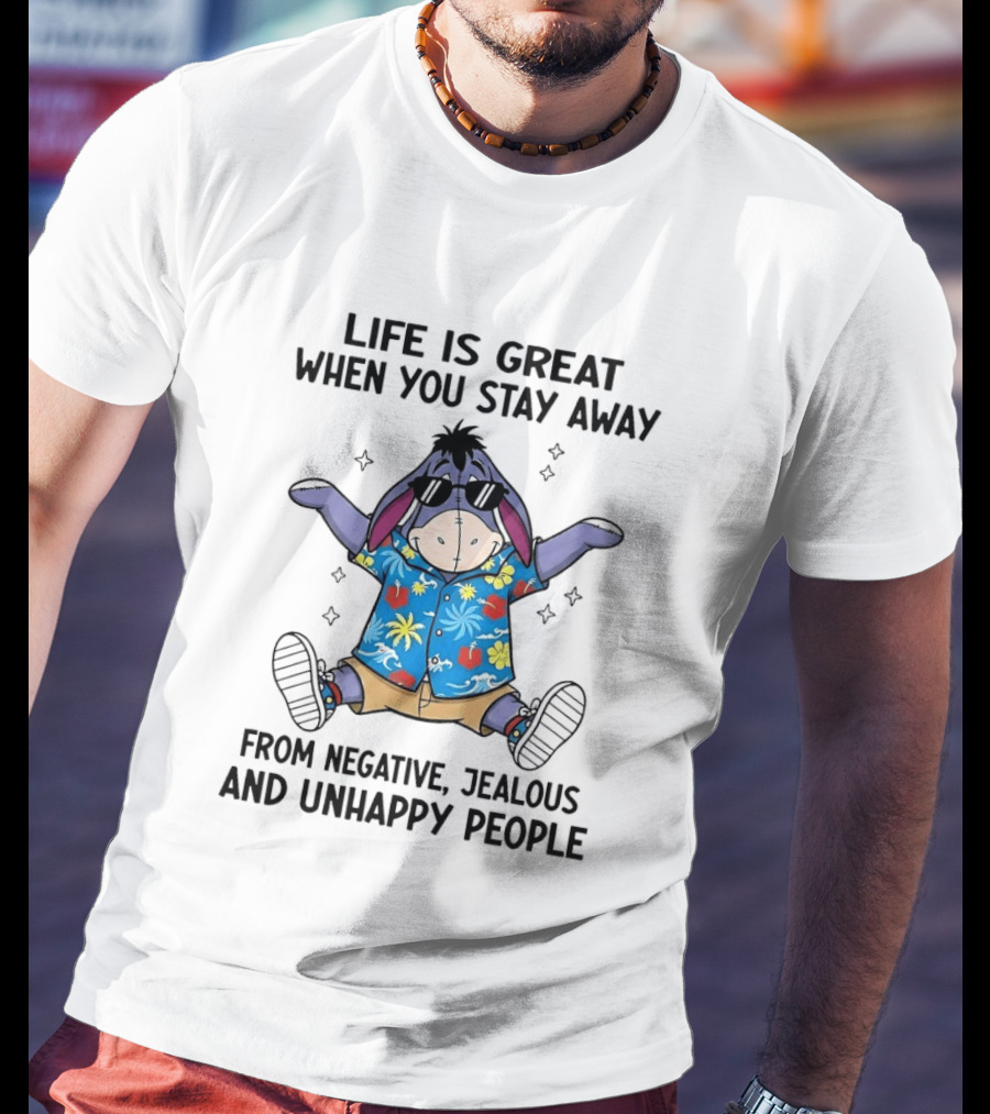 Eeyore Life Is Great Stay Away From Negative Jealous Unhappy People Tropical T-Shirt