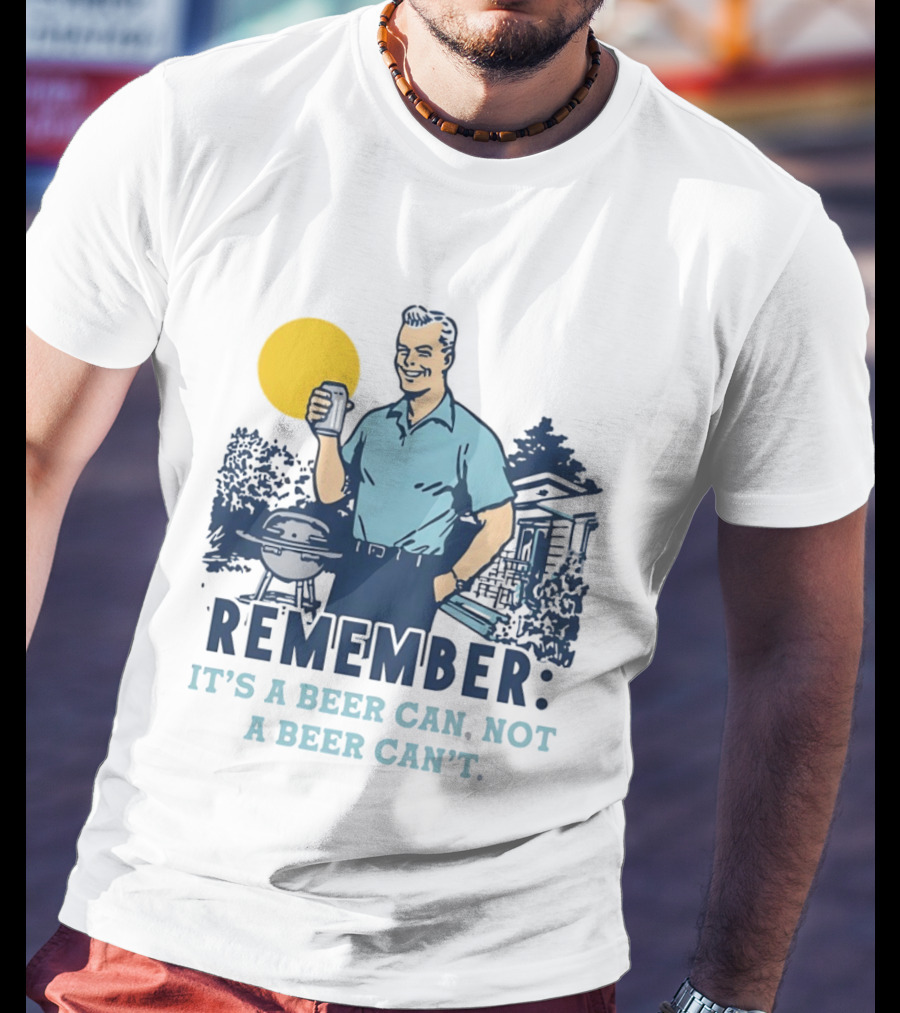 Remember It's A Beer Can Not A Beer Can't Retro Grill BBQ Humor T-Shirt